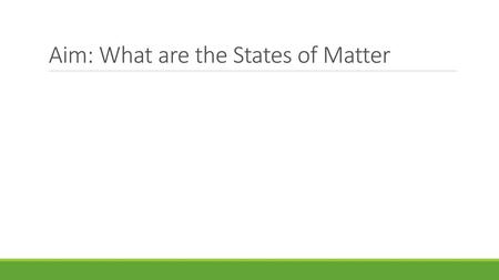 Aim: What are the States of Matter