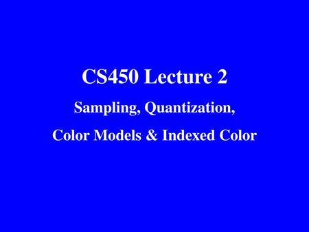 Sampling, Quantization, Color Models & Indexed Color