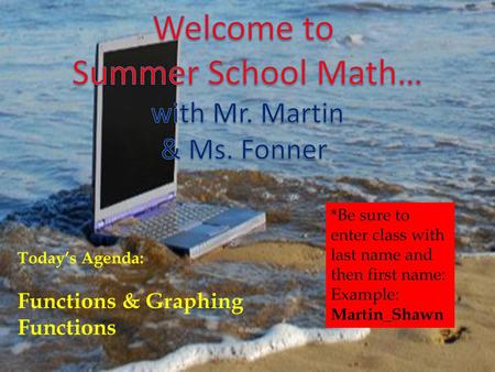 Welcome to Summer School Math… with Mr. Martin & Ms. Fonner