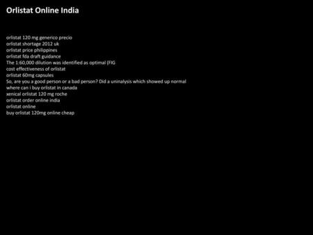 Orlistat Online India orlistat 120 mg generico precio orlistat shortage 2012 uk orlistat price philippines orlistat fda draft guidance The 1:60,000 dilution.