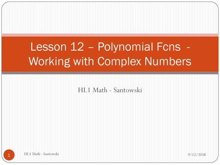 Lesson 12 – Polynomial Fcns - Working with Complex Numbers