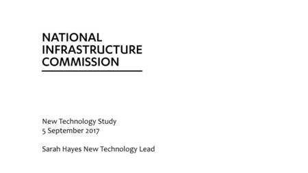 New Technology Study 5 September 2017 Sarah Hayes New Technology Lead.