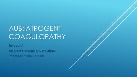 AUB:Iatrogent Coagulopathy