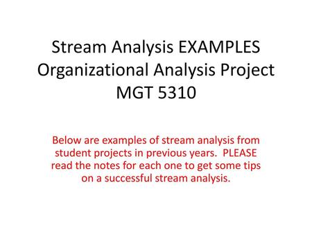 Stream Analysis EXAMPLES Organizational Analysis Project MGT 5310