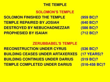 THE TEMPLE SOLOMON’S TEMPLE SOLOMON FINISHED THE TEMPLE		(959 BC)?