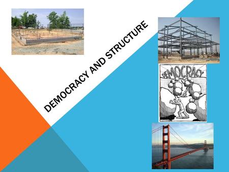 Democracy and Structure