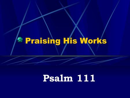 Praising His Works Psalm 111.