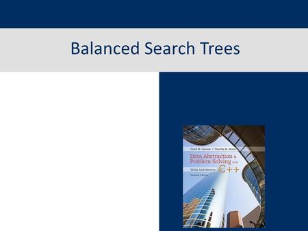 Balanced Search Trees Modified from authors’ slides.