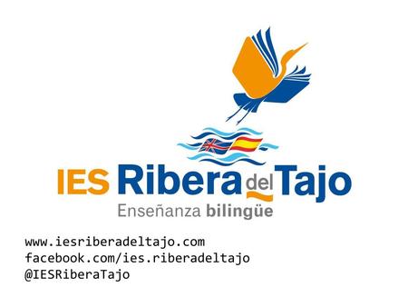 Www.iesriberadeltajo.com facebook.com/ies.riberadeltajo @IESRiberaTajo.