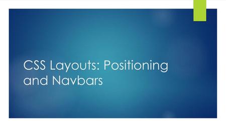 CSS Layouts: Positioning and Navbars