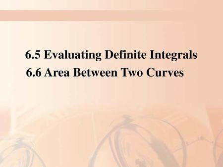 6.6 Area Between Two Curves