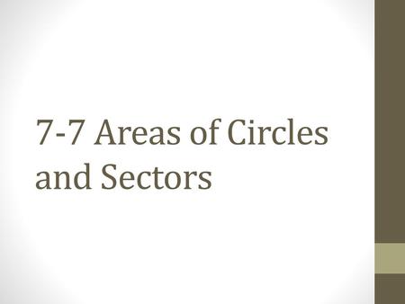 7-7 Areas of Circles and Sectors