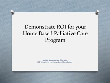 Demonstrate ROI for your Home Based Palliative Care Program