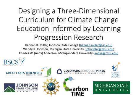 Designing a Three-Dimensional Curriculum for Climate Change Education Informed by Learning Progression Research Hannah K. Miller, Johnson State College.