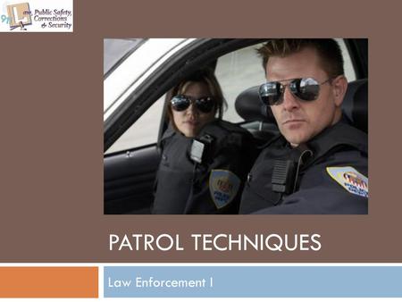 Patrol Techniques Law Enforcement I.