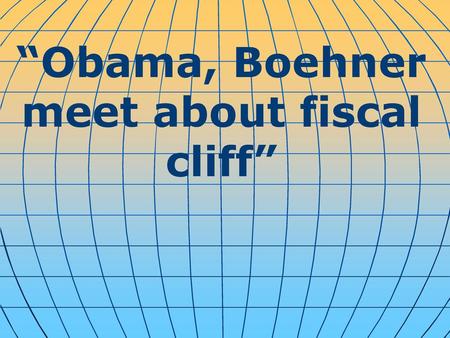 “Obama, Boehner meet about fiscal cliff”