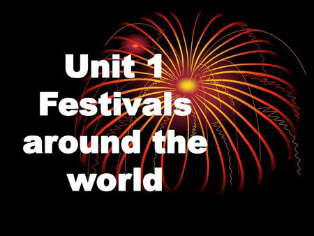 Unit 1 Festivals around the world