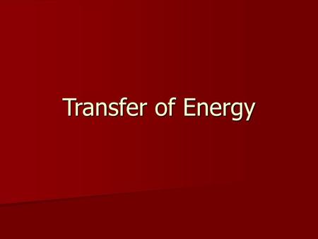 Transfer of Energy.