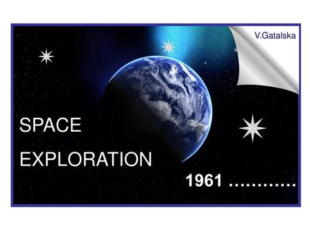 V.Gatalska SPACE EXPLORATION 1961 ………….