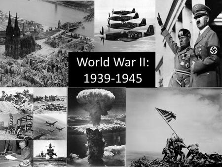 World War II: 1939-1945.