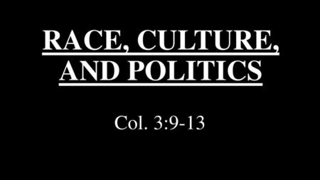 RACE, CULTURE, AND POLITICS