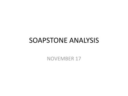 SOAPSTONE ANALYSIS NOVEMBER 17.