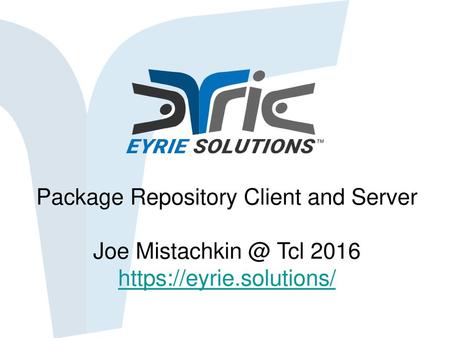 What are they? The Package Repository Client is a set of Tcl scripts that are capable of locating, downloading, and installing packages for both Tcl and.