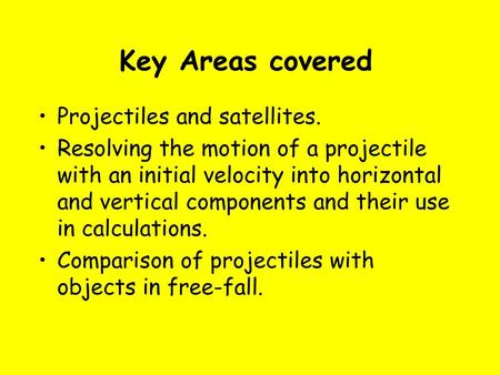 Key Areas covered Projectiles and satellites.