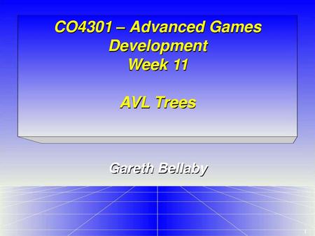 CO4301 – Advanced Games Development Week 11 AVL Trees