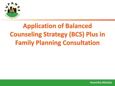 Objectives Explain the term “Balanced Counseling Strategy (BCS) Plus”