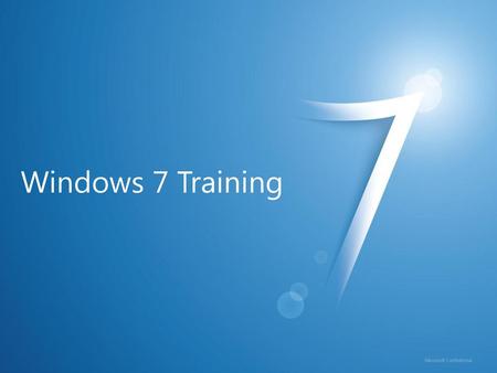 Windows 7 Training Microsoft Confidential.