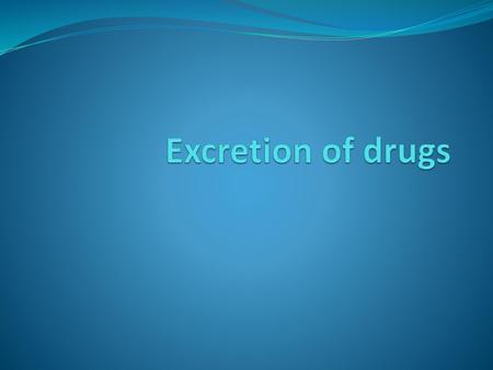 Excretion of drugs.