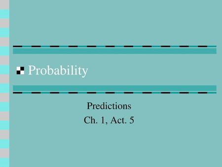 Probability Predictions Ch. 1, Act. 5.