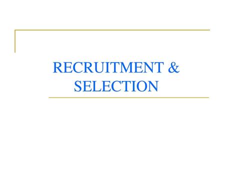 RECRUITMENT & SELECTION