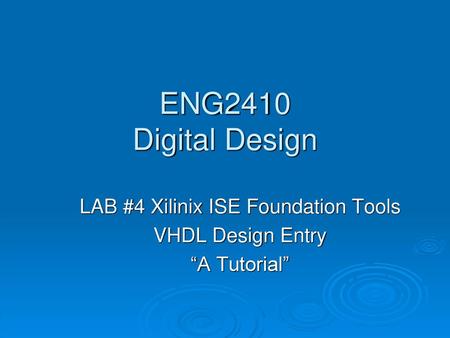 LAB #4 Xilinix ISE Foundation Tools VHDL Design Entry “A Tutorial”