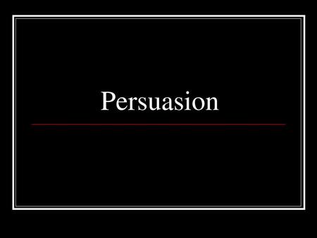 Persuasion.