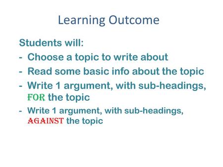 Learning Outcome Students will: Choose a topic to write about