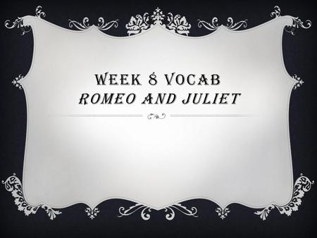 Week 8 Vocab Romeo and Juliet