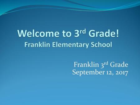 Welcome to 3rd Grade! Franklin Elementary School