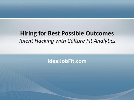 Hiring for Best Possible Outcomes Talent Hacking with Culture Fit Analytics IdealJobFit.com.