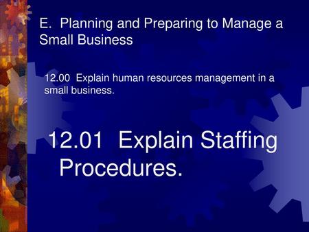 E. Planning and Preparing to Manage a Small Business