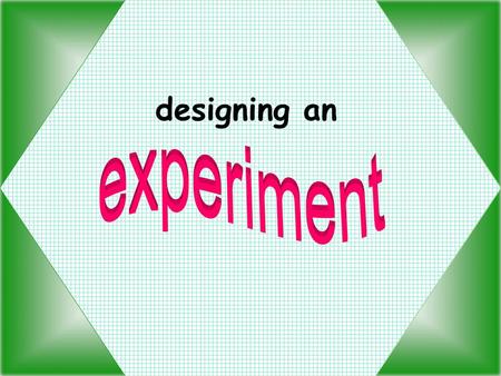 Designing an experiment.