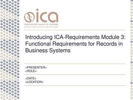 Introducing ICA-Requirements Module 3: Functional Requirements for Records in Business Systems    