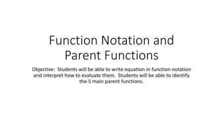 Function Notation and Parent Functions