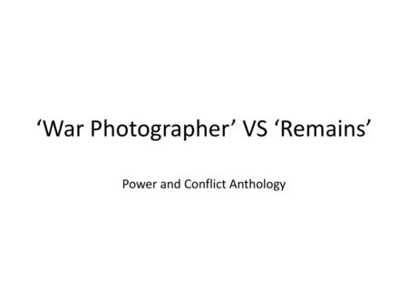 ‘War Photographer’ VS ‘Remains’