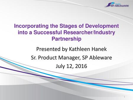 Presented by Kathleen Hanek Sr. Product Manager, SP Ableware