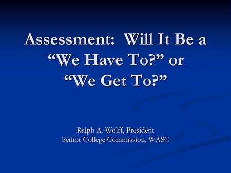 Assessment: Will It Be a “We Have To?” or “We Get To?”