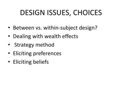 DESIGN ISSUES, CHOICES Between vs. within-subject design?