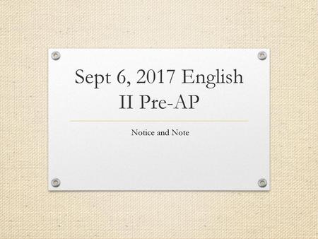 Sept 6, 2017 English II Pre-AP Notice and Note.