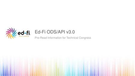 Ed-Fi ODS/API v3.0 Pre-Read Information for Technical Congress.